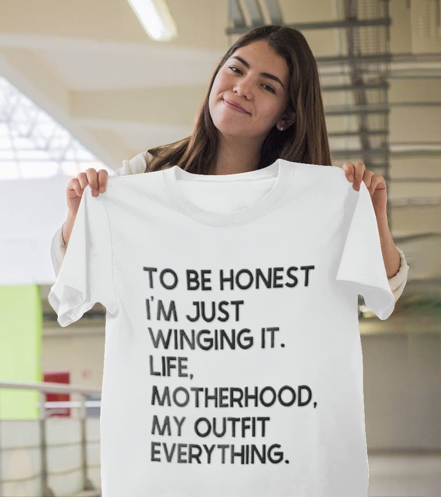 To Be Honest I'm Just Winging It Life Motherhood My Outfit Everything Black Lettering T-Shirt