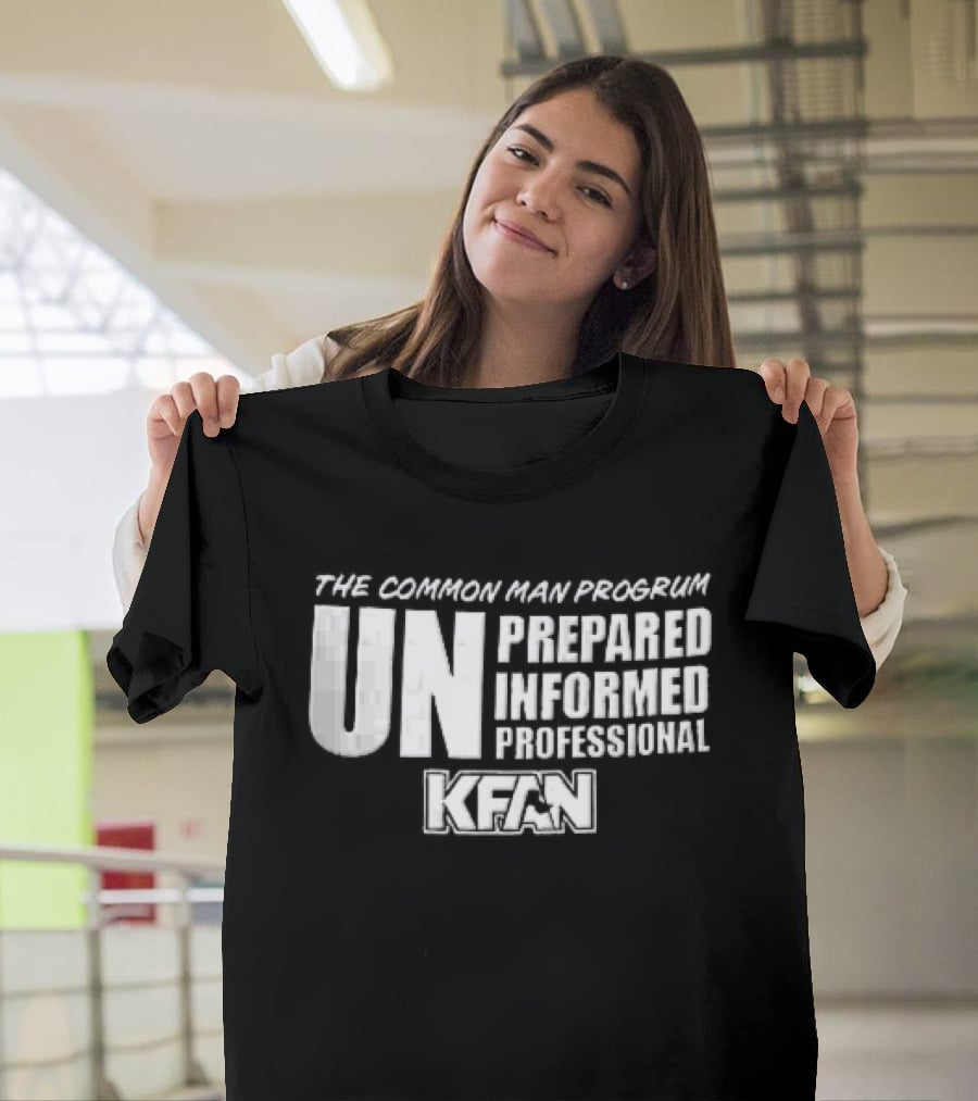 Kfan The Common Man Progrum Unprepared Informed Professional T-Shirt