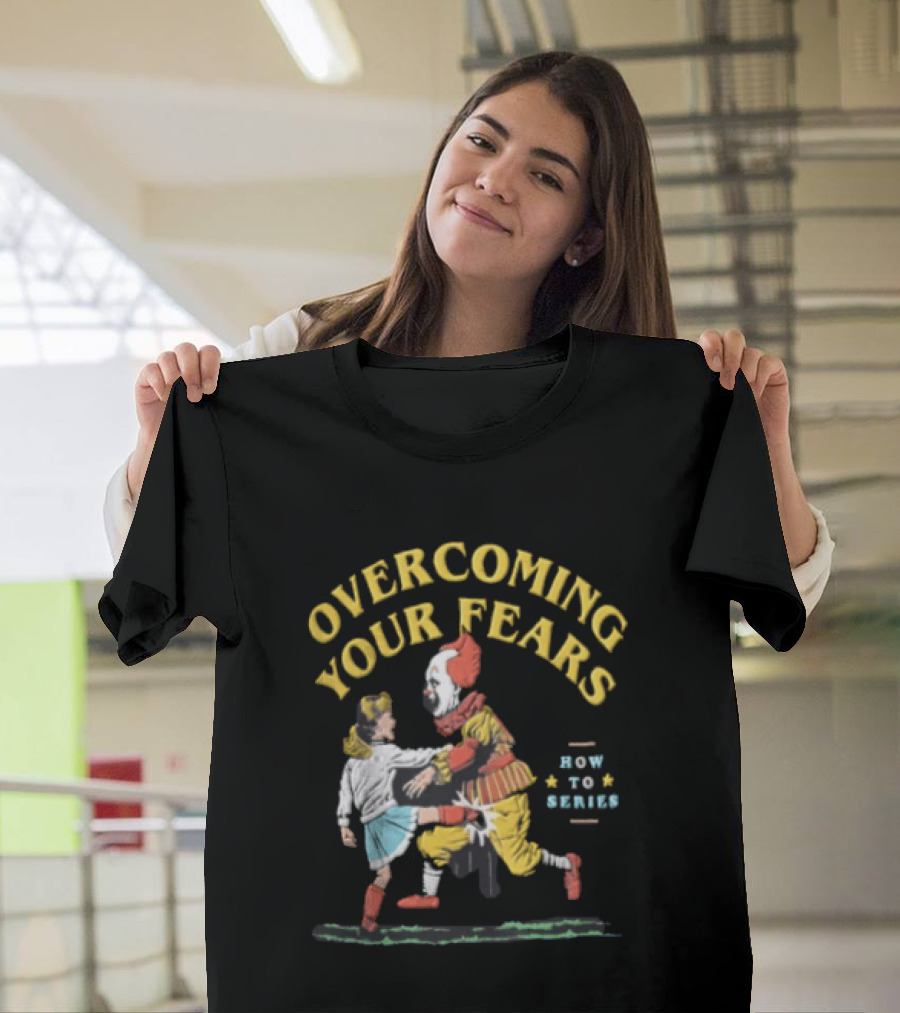 Overcoming Your Fears Pennywise How To Series T-Shirt