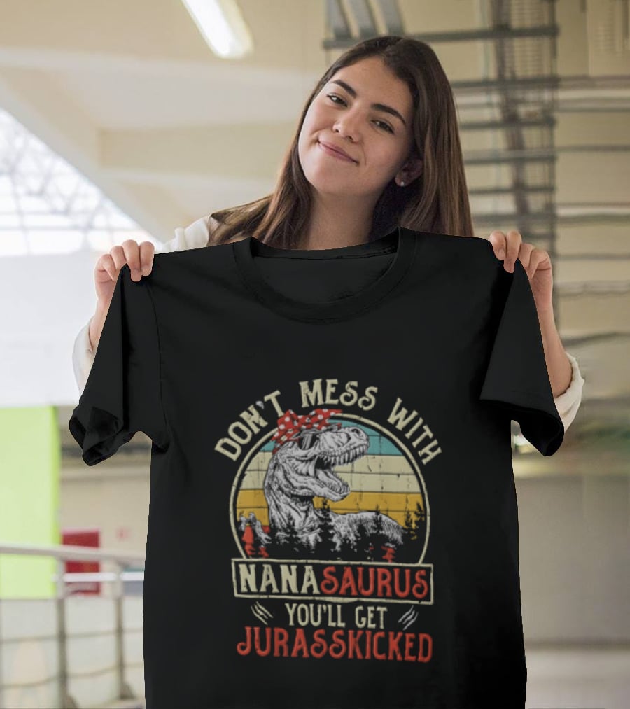 Don't Mess With Nanasaurus You'll Get Jurasskicked Rex Dinosaur T-Shirt