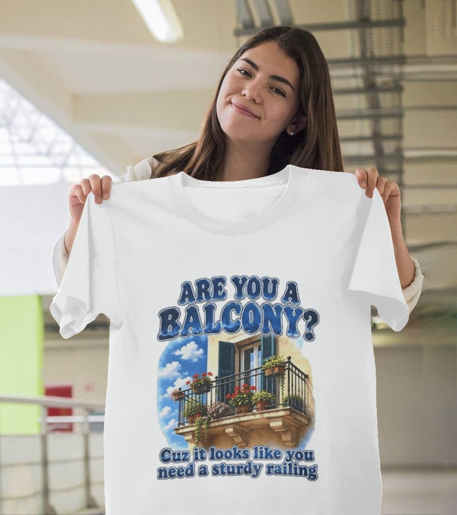 Are You A Balcony Cuz It Looks Like You Need A Sturdy Railing Balcony With Flowers And Blue Sky T-Shirt