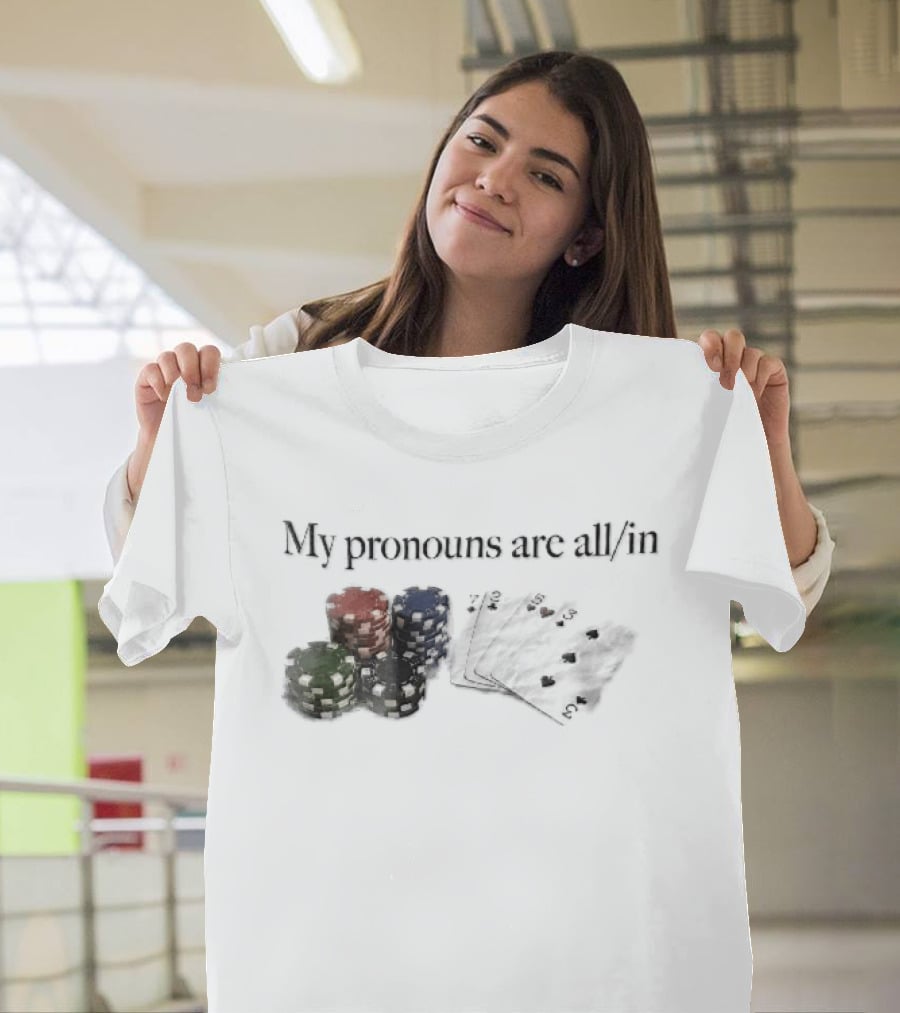 My Pronouns Are All In Casino Poker Chips Playing Cards Stack T-Shirt
