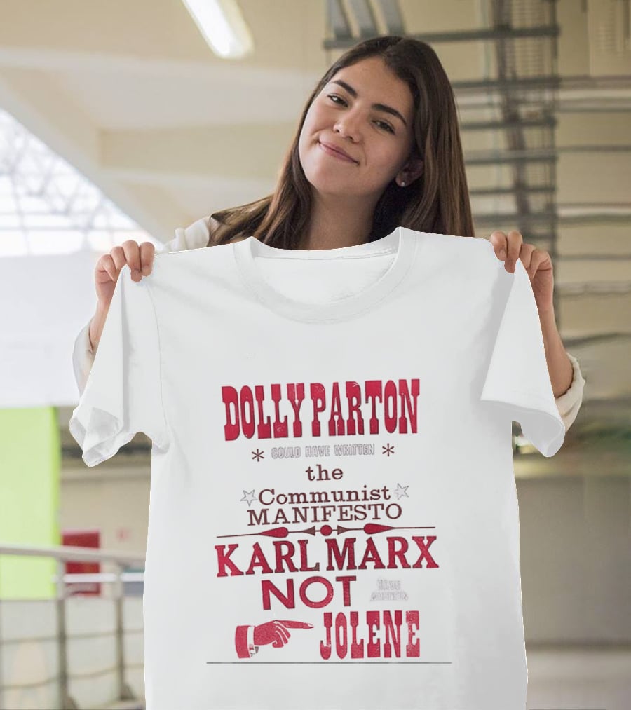 Dolly Parton Could Have Written The Communist Manifesto Karl Marx Not Jolene T-Shirt
