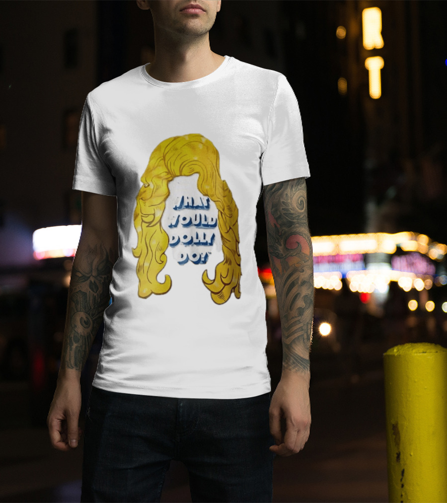 What Would Dolly Do Big Blonde Hair Wig Blue 3D Lettering T-Shirt