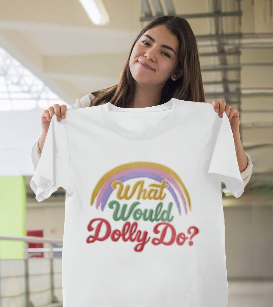 What Would Dolly Do Rainbow Colorful T-Shirt