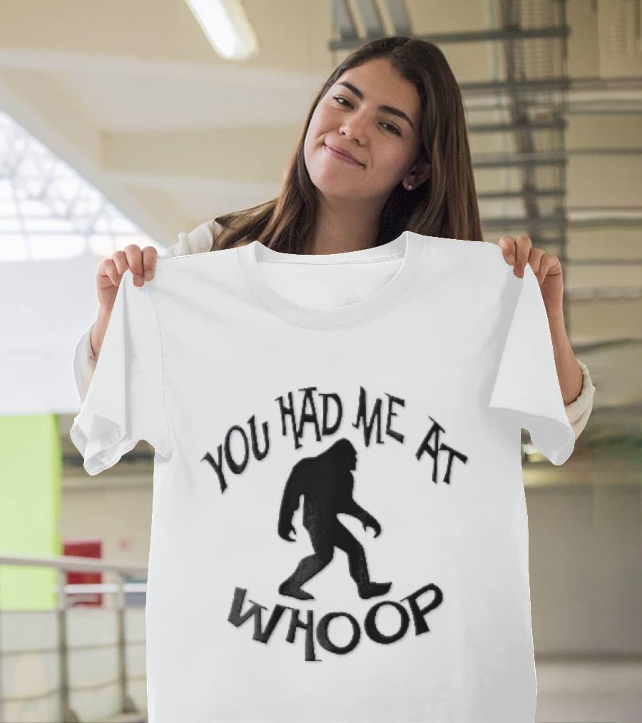 You Had Me At Whoop Bigfoot Sasquatch Walking T-Shirt