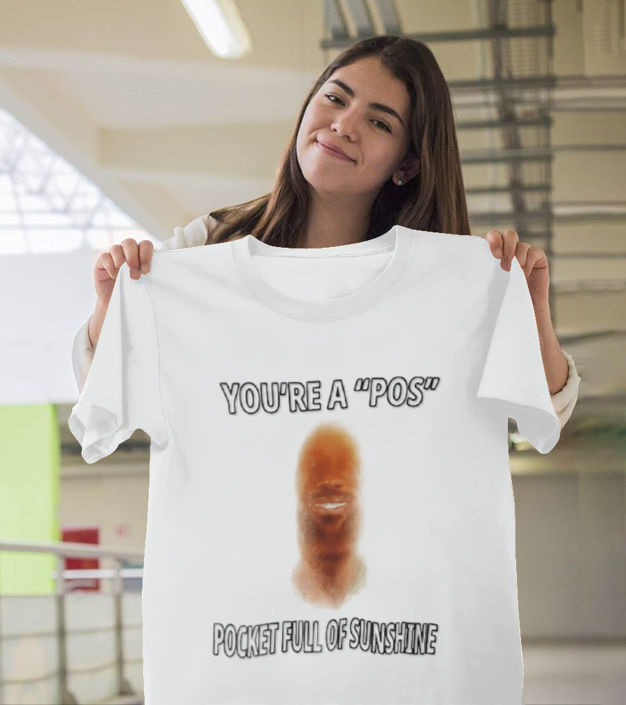You're A Pos Pocket Full Of Sunshine Smiling Man Face T-Shirt