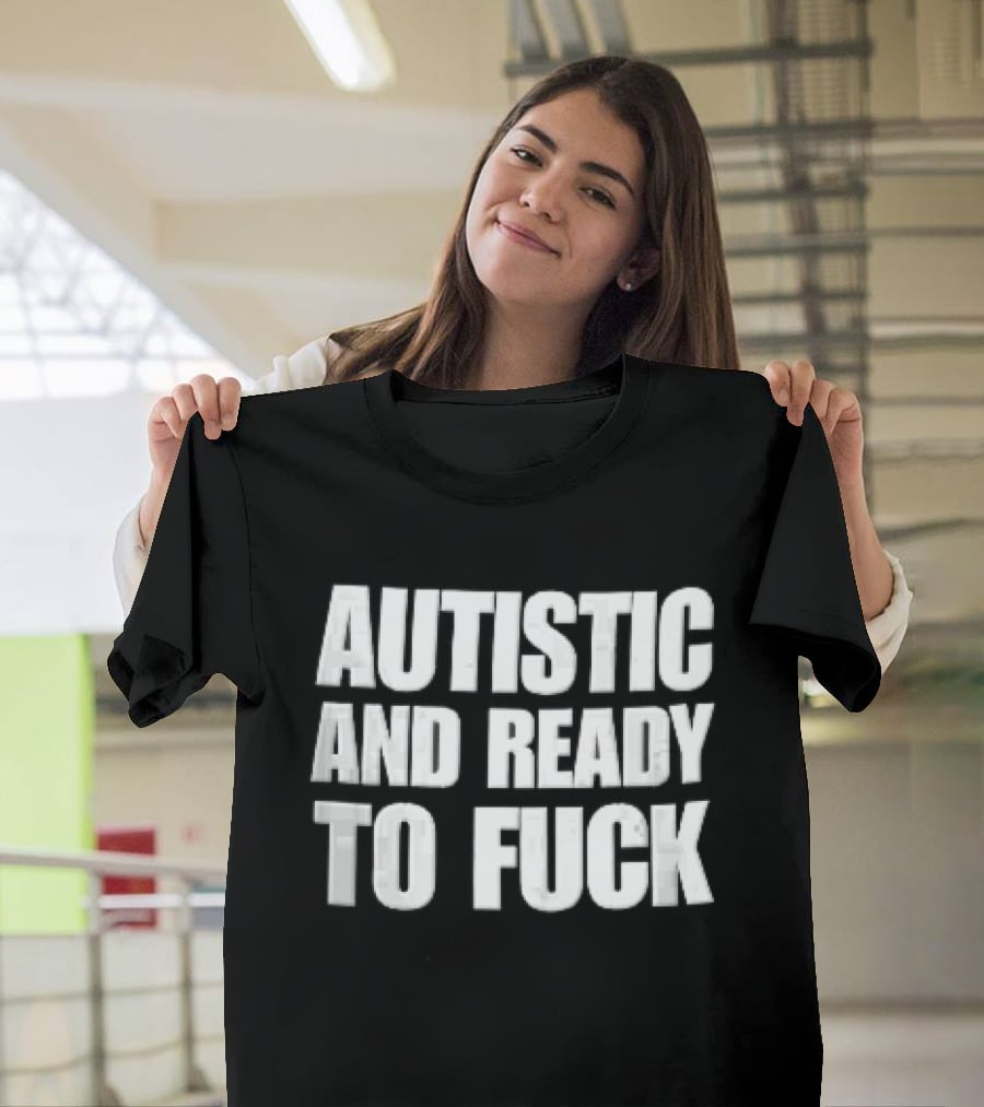Autistic And Ready To Fuck Block White Black T-Shirt