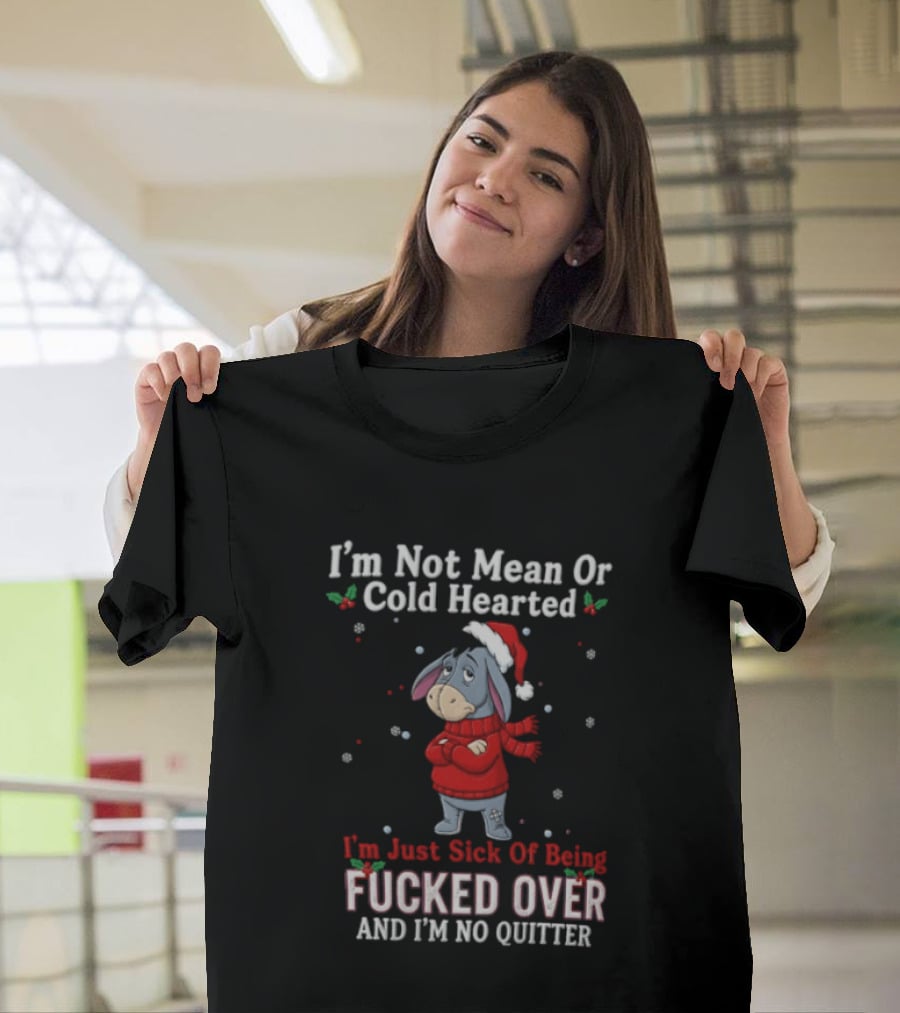 Eeyore I'm Not Mean Or Cold Hearted Just Sick Of Being Fucked Over And I'm No Quitter Holiday Sweater T-Shirt