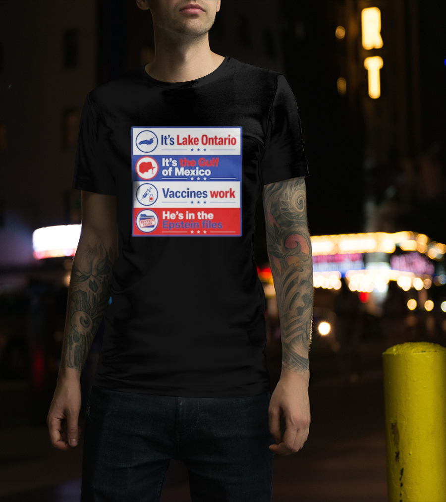 It's Lake Ontario It's The Gulf Of Mexico Vaccines Work He's In The Epstein Files T-Shirt