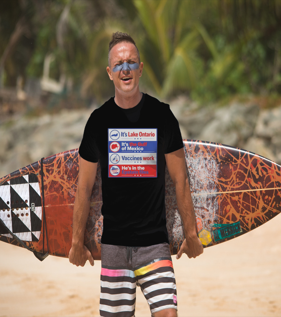 It's Lake Ontario It's The Gulf Of Mexico Vaccines Work He's In The Epstein Files T-Shirt