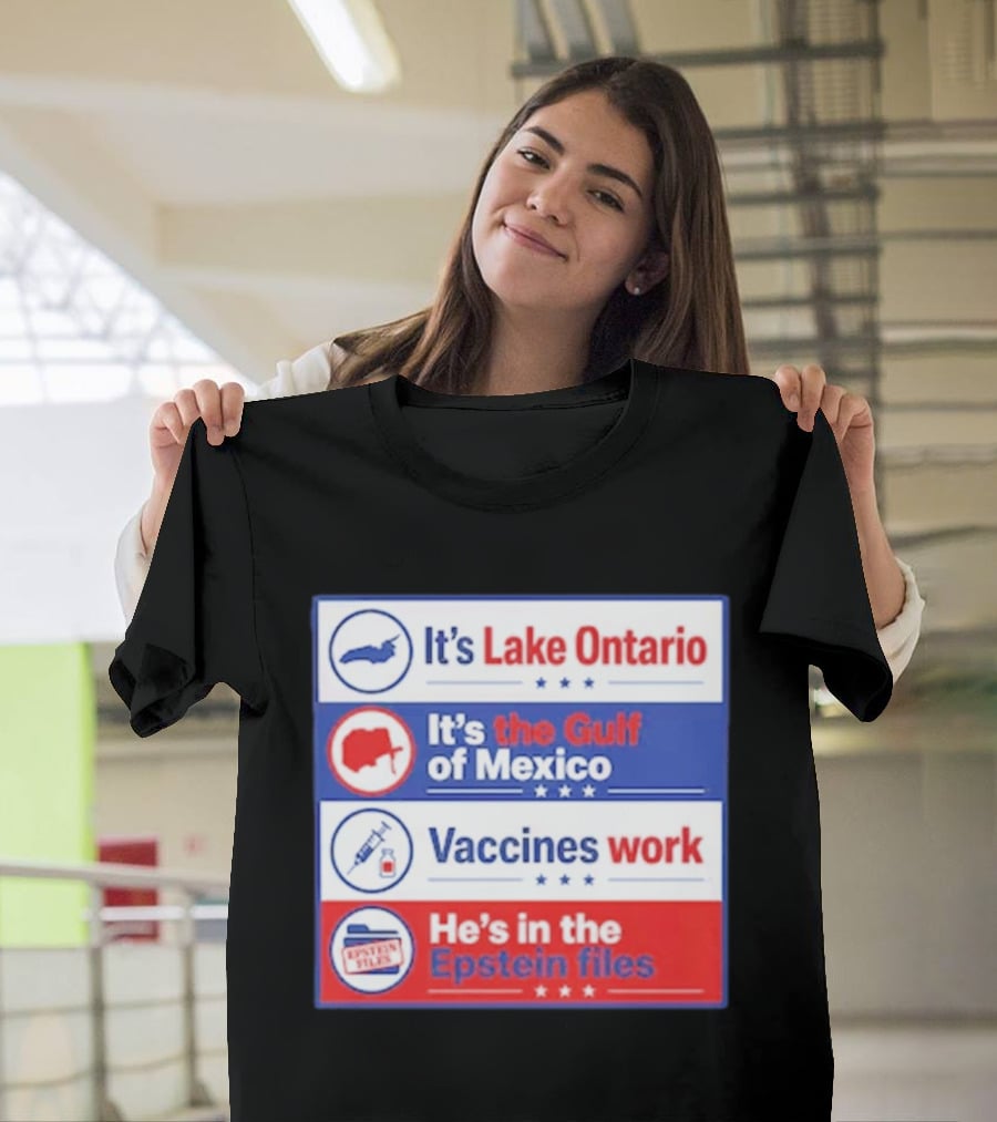 It's Lake Ontario It's The Gulf Of Mexico Vaccines Work He's In The Epstein Files T-Shirt