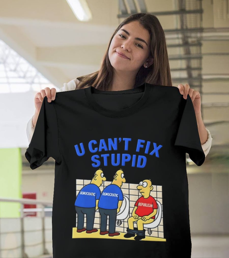 U Can't Fix Stupid Democrat Vs Republican Political Satire T-Shirt