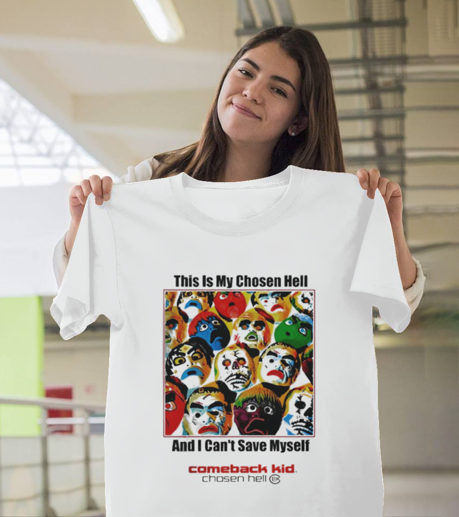 Comeback Kid This Is My Chosen Hell And I Can't Save Myself 2026 Chosen Hell T-Shirt