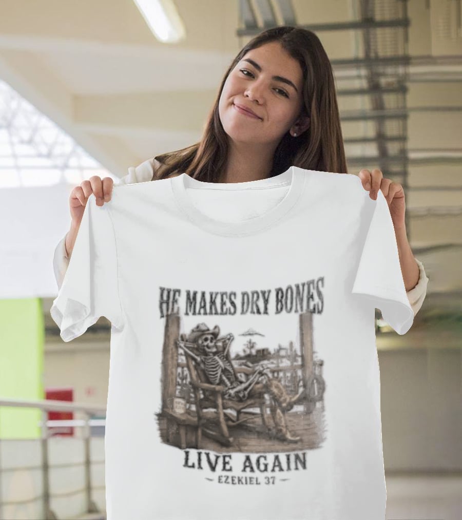 He Makes Dry Bones Live Again Ezekiel 37 Skeleton Cowboy On Porch T-Shirt