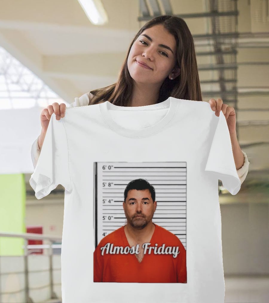Jed York Almost Friday Shot Jail Work Week Humor T-Shirt