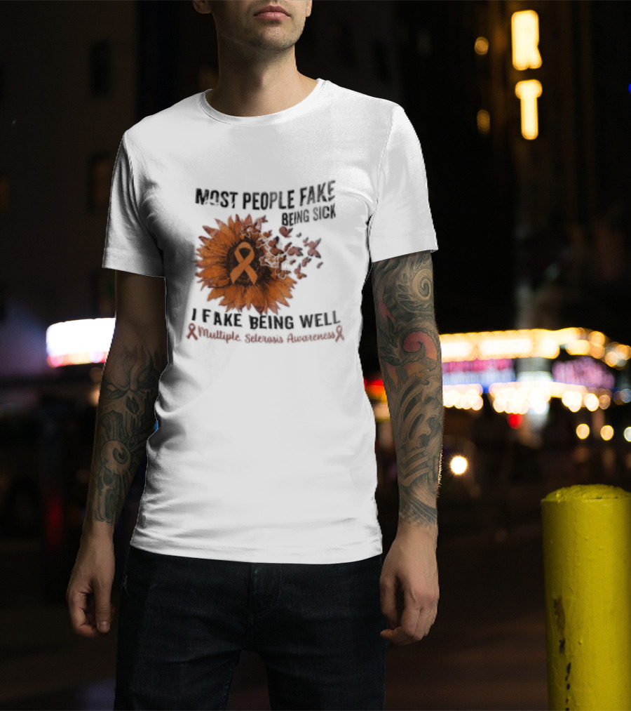 Most People Fake Being Sick I Fake Being Well Sunflower And Ribbon Multiple Sclerosis Awareness T-Shirt