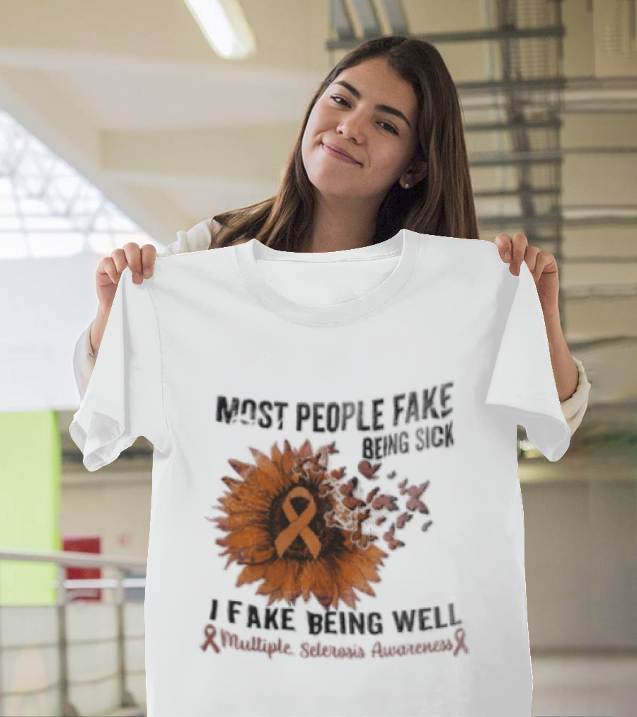 Most People Fake Being Sick I Fake Being Well Sunflower And Ribbon Multiple Sclerosis Awareness T-Shirt
