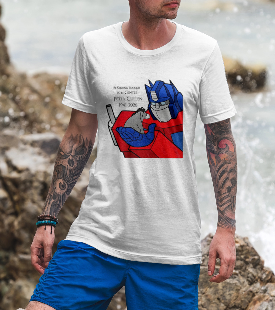 Optimus Prime Eeyore Peter Cullen 1941 2026 Be Strong Enough To Be Gentle T-Shirt