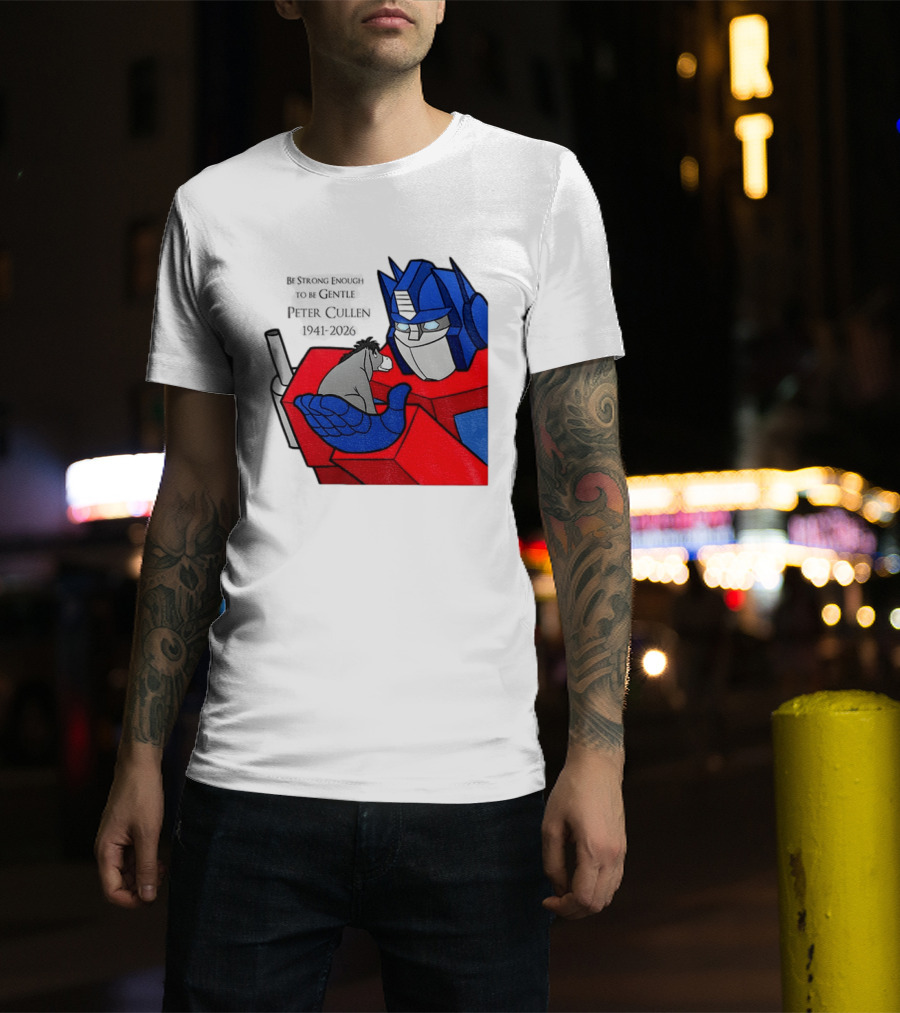 Optimus Prime Eeyore Peter Cullen 1941 2026 Be Strong Enough To Be Gentle T-Shirt