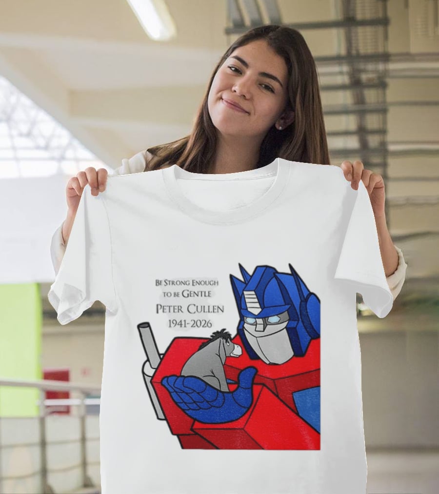 Optimus Prime Eeyore Peter Cullen 1941 2026 Be Strong Enough To Be Gentle T-Shirt