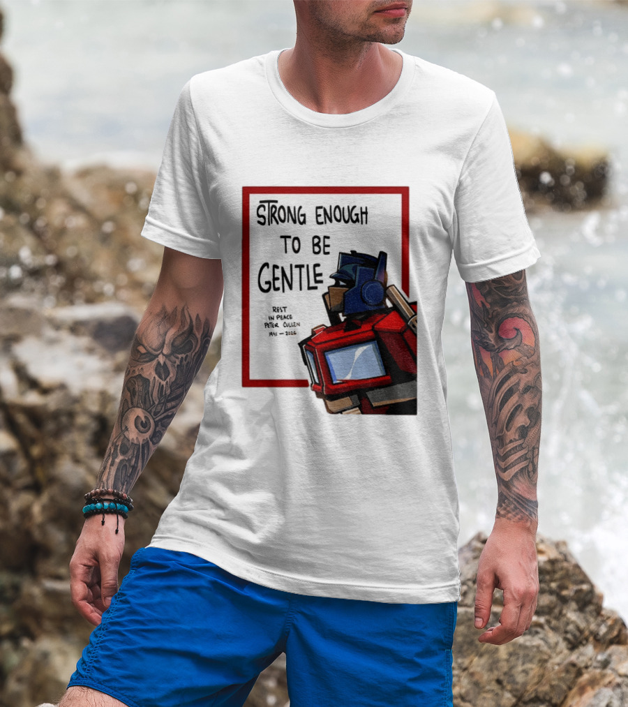 Optimus Prime Strong Enough To Be Gentle Rest In Peace Peter Cullen 1941 2026 T-Shirt