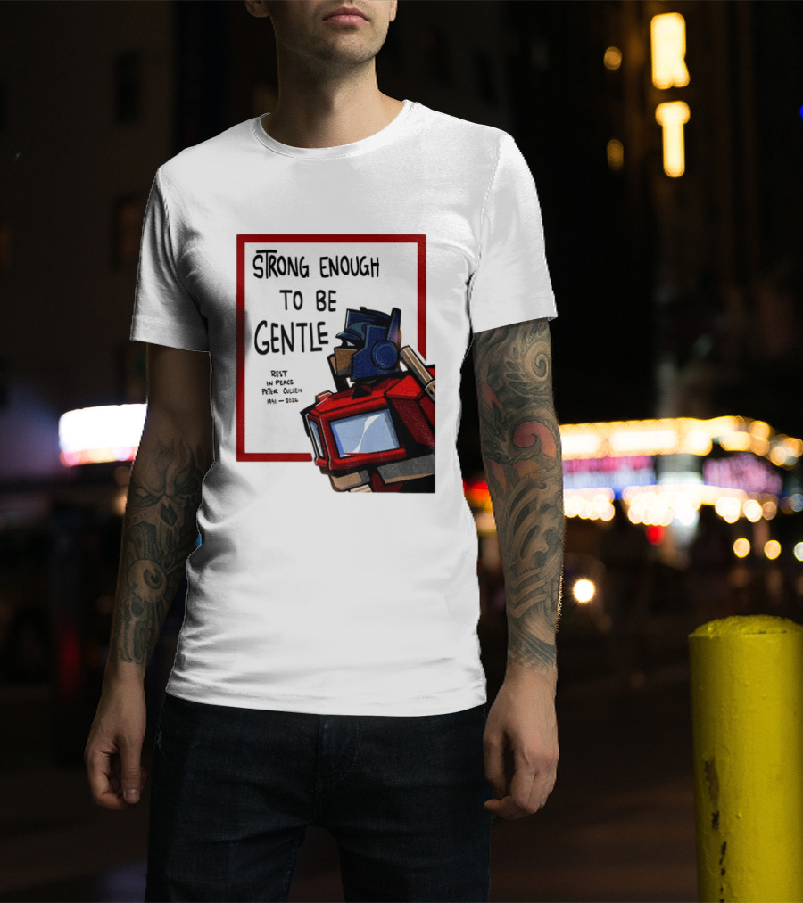 Optimus Prime Strong Enough To Be Gentle Rest In Peace Peter Cullen 1941 2026 T-Shirt