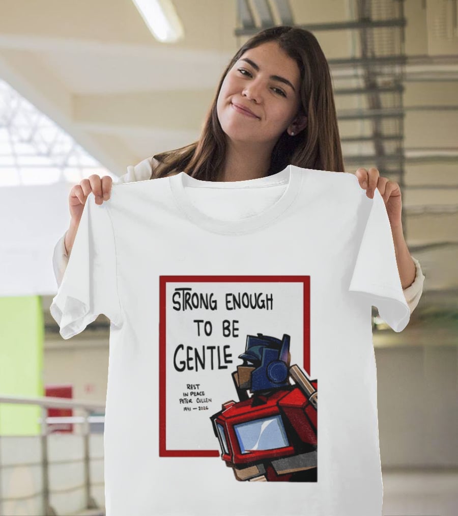 Optimus Prime Strong Enough To Be Gentle Rest In Peace Peter Cullen 1941 2026 T-Shirt