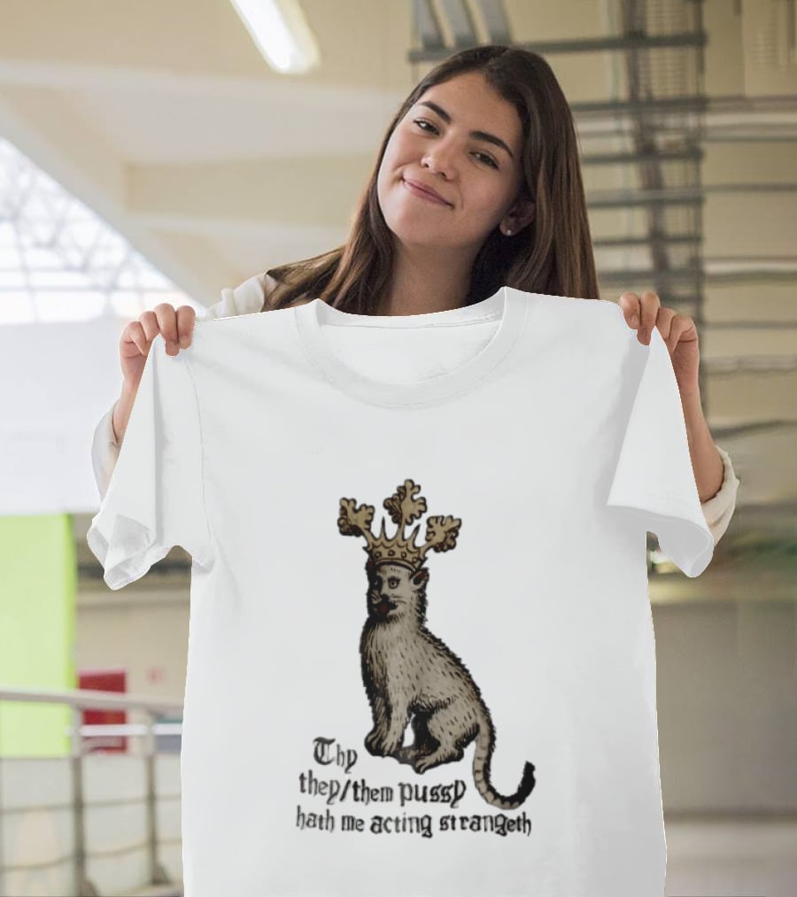 Thy They Them Pussy Hath Me Acting Strangeth Medieval Manuscript Crowned Cat T-Shirt