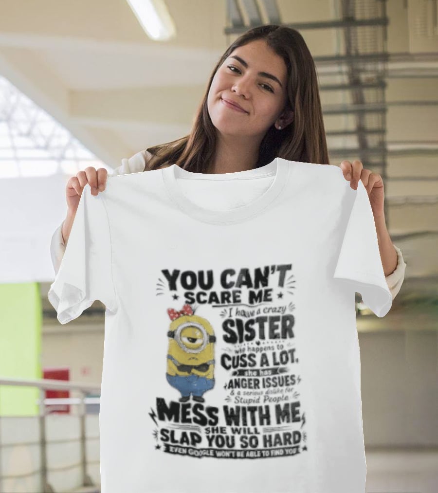 You Can't Scare Me I Have A Crazy Sister Funny Minion T-Shirt