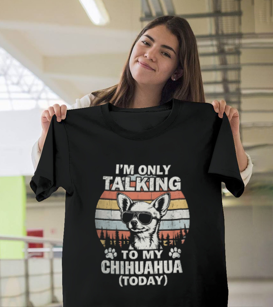 I'm Only Talking To My Chihuahua Today Distressed Sunset T-Shirt