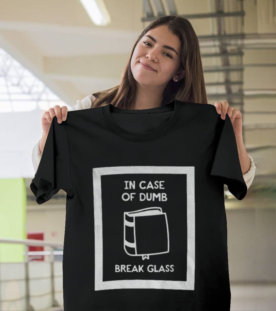 In Case Of Dumb Break Glass Book Emergency T-Shirt