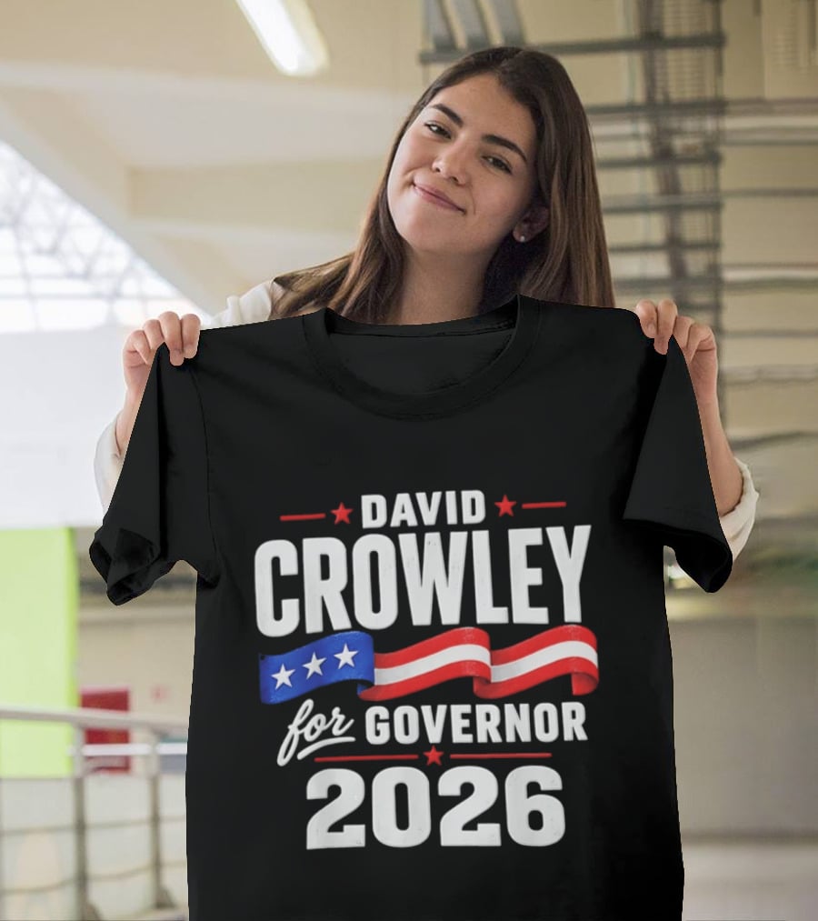 David Crowley For Governor 2026 Campaign Red White Blue Stars T-Shirt