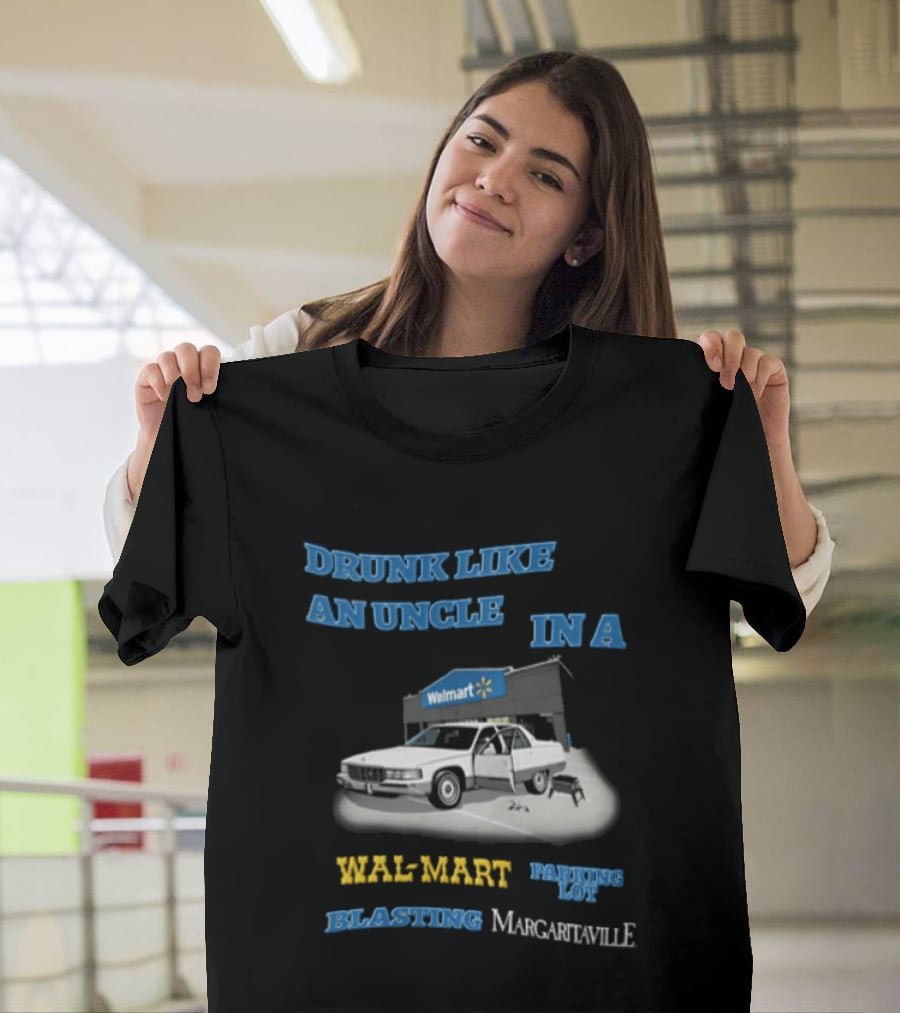 Drunk Like An Uncle Wal Mart Parking Lot Blasting Margaritaville White Car Open Door Small Grill T-Shirt