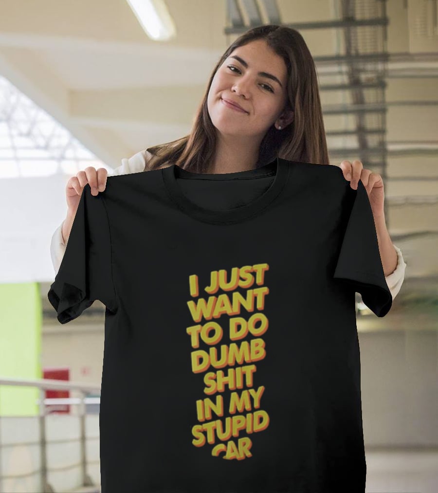 I Just Want To Do Dumb Shit In My Stupid Car Yellow Orange 3D Block T-Shirt