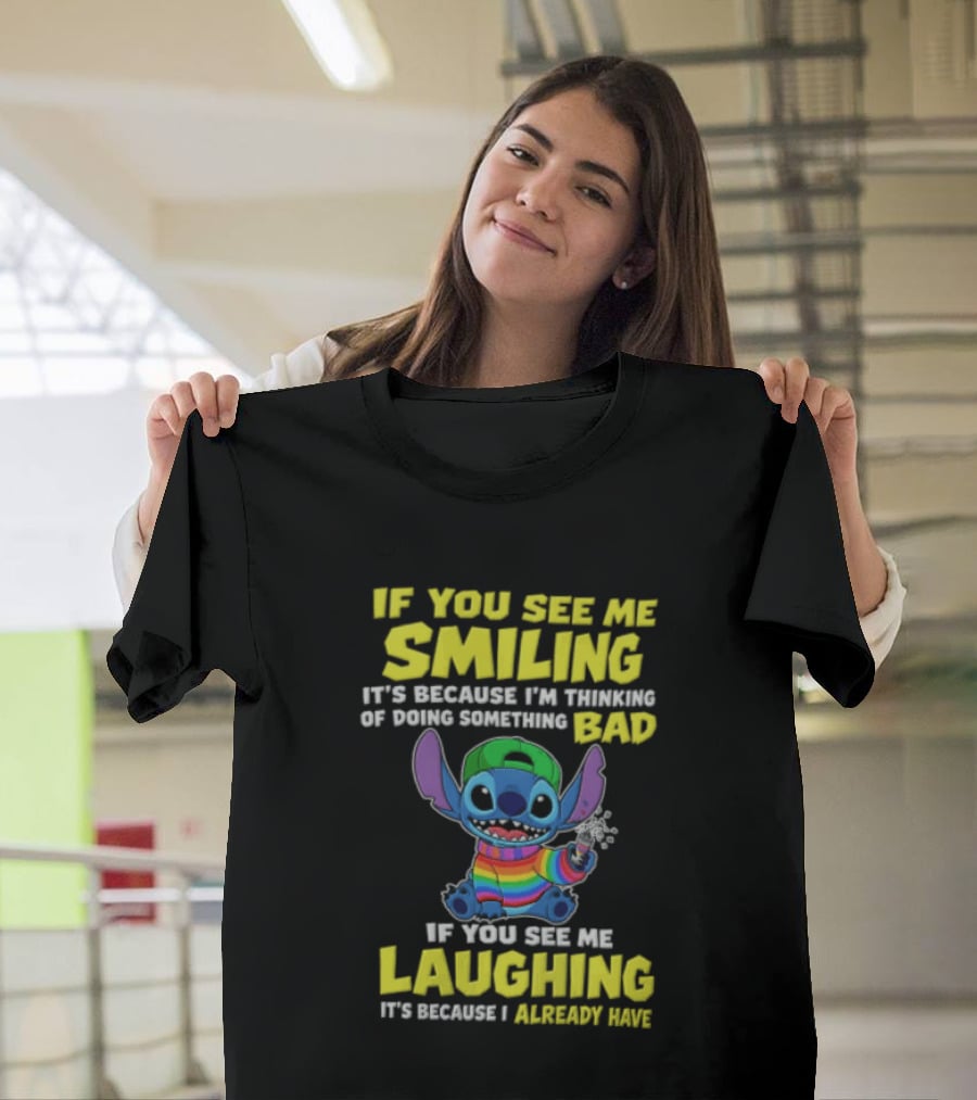 If You See Me Smiling It's Because I'm Thinking Of Doing Something Bad Stitch Rainbow If You See Me Laughing It's Because I Already Have T-Shirt
