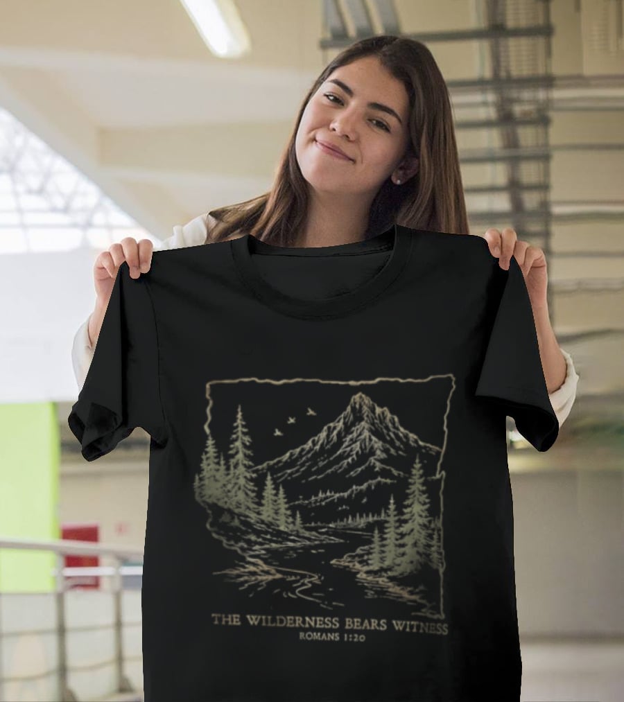 The Wilderness Bears Witness Romans 1 20 Mountain River Pine Trees Birds T-Shirt