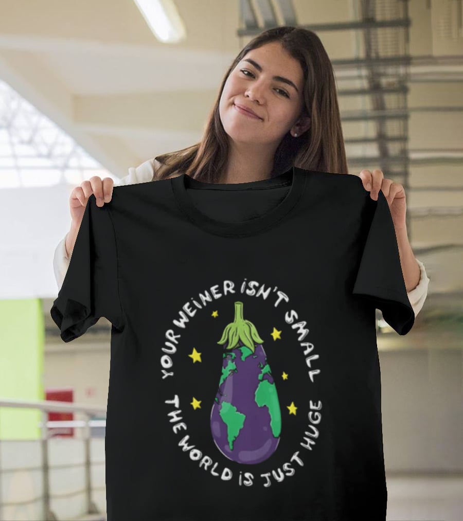 Your Weiner Isn't Small The World Is Just Huge Cartoon Eggplant Globe Continents Yellow Stars T-Shirt