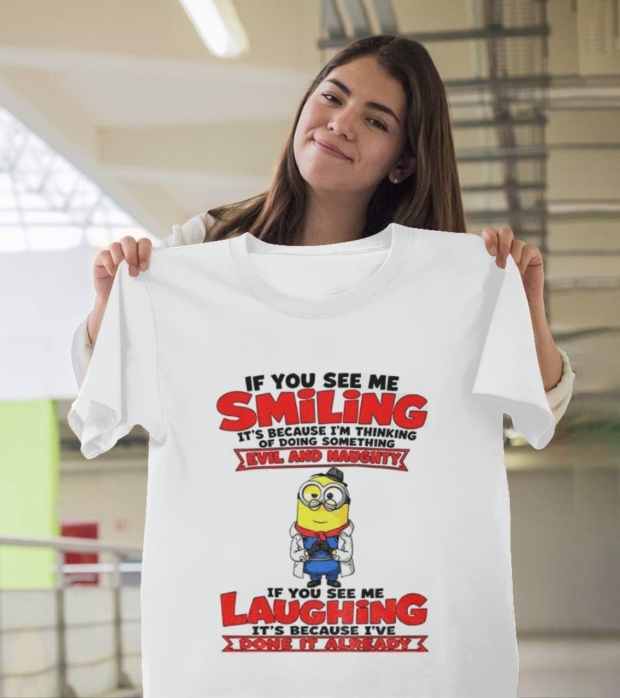 If You See Me Smiling Evil And Naughty Laughing Done It Already T-Shirt