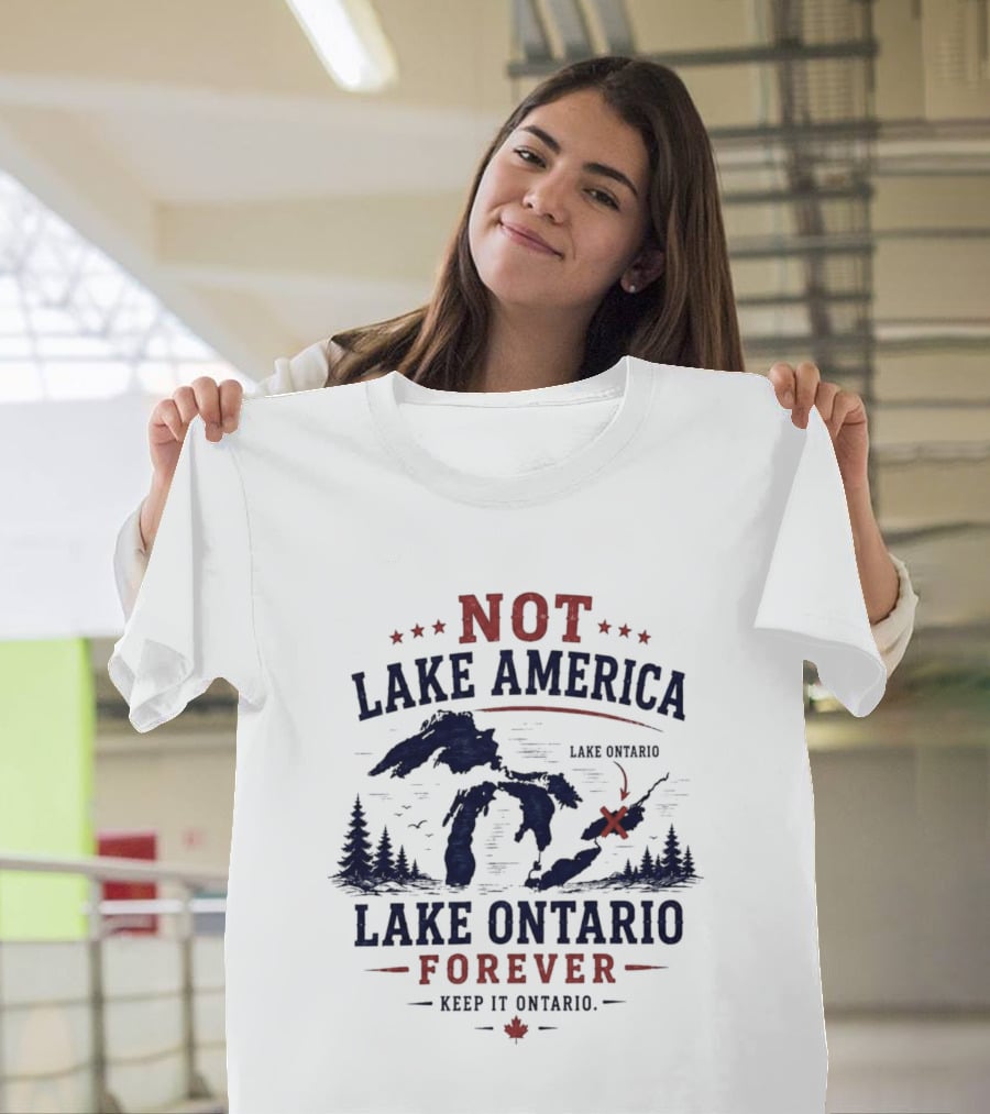 Not Lake America Keep It Ontario Lake Ontario Forever T-Shirt