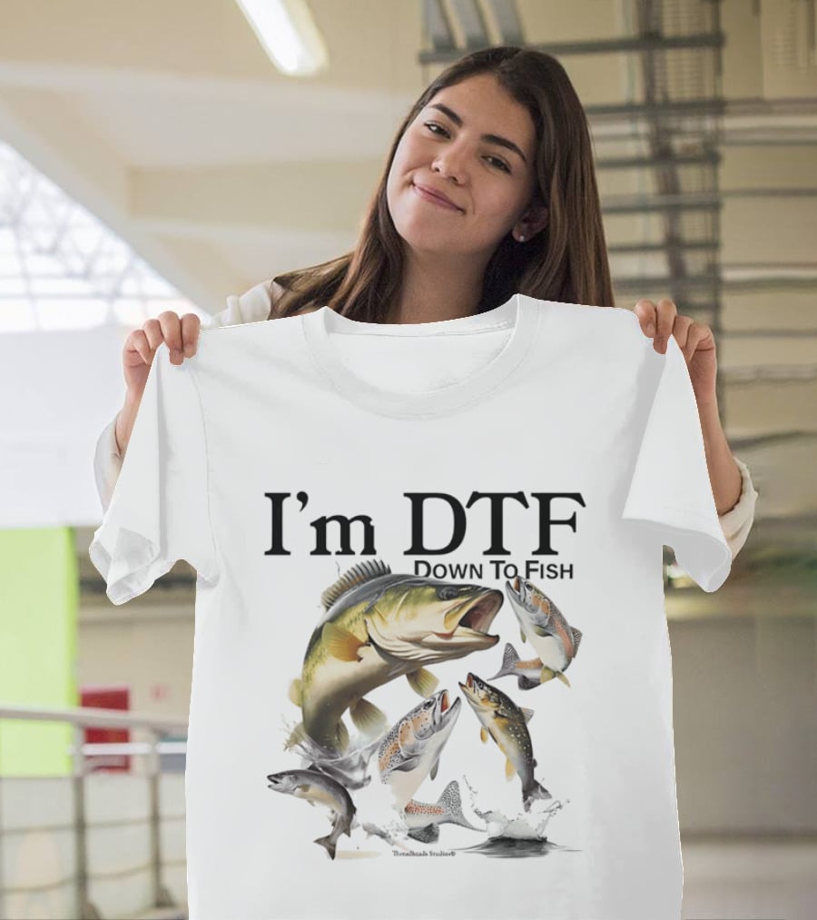 I'm DTF Down To Fish Bass Fishing Fun Catch T-Shirt