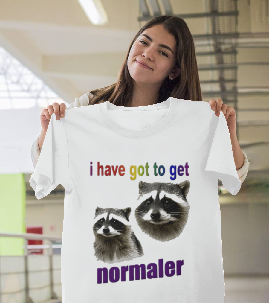 Raccoons I Have Got To Get Normaler Fun Colorful Phrase T-Shirt