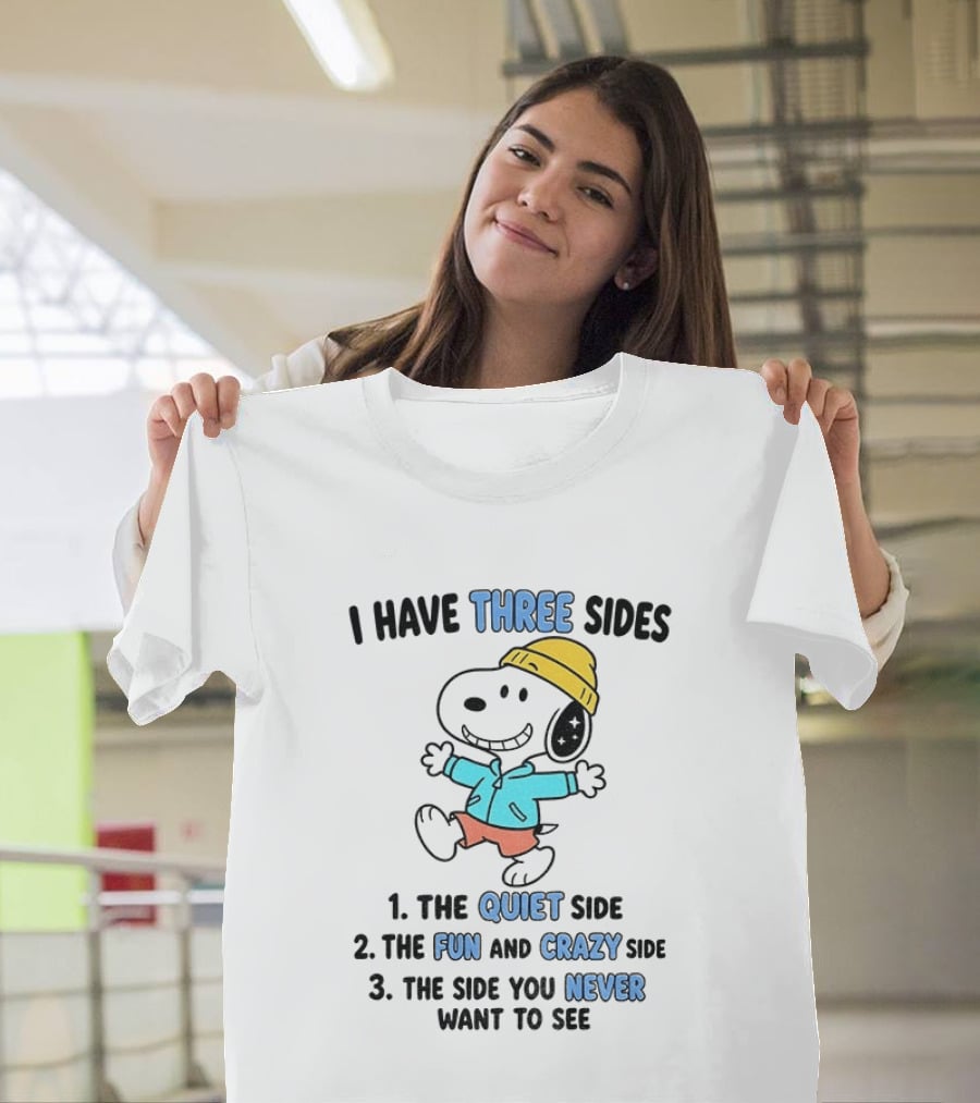 Snoopy I Have Three Sides Quiet Fun Crazy Never Want To See T-Shirt