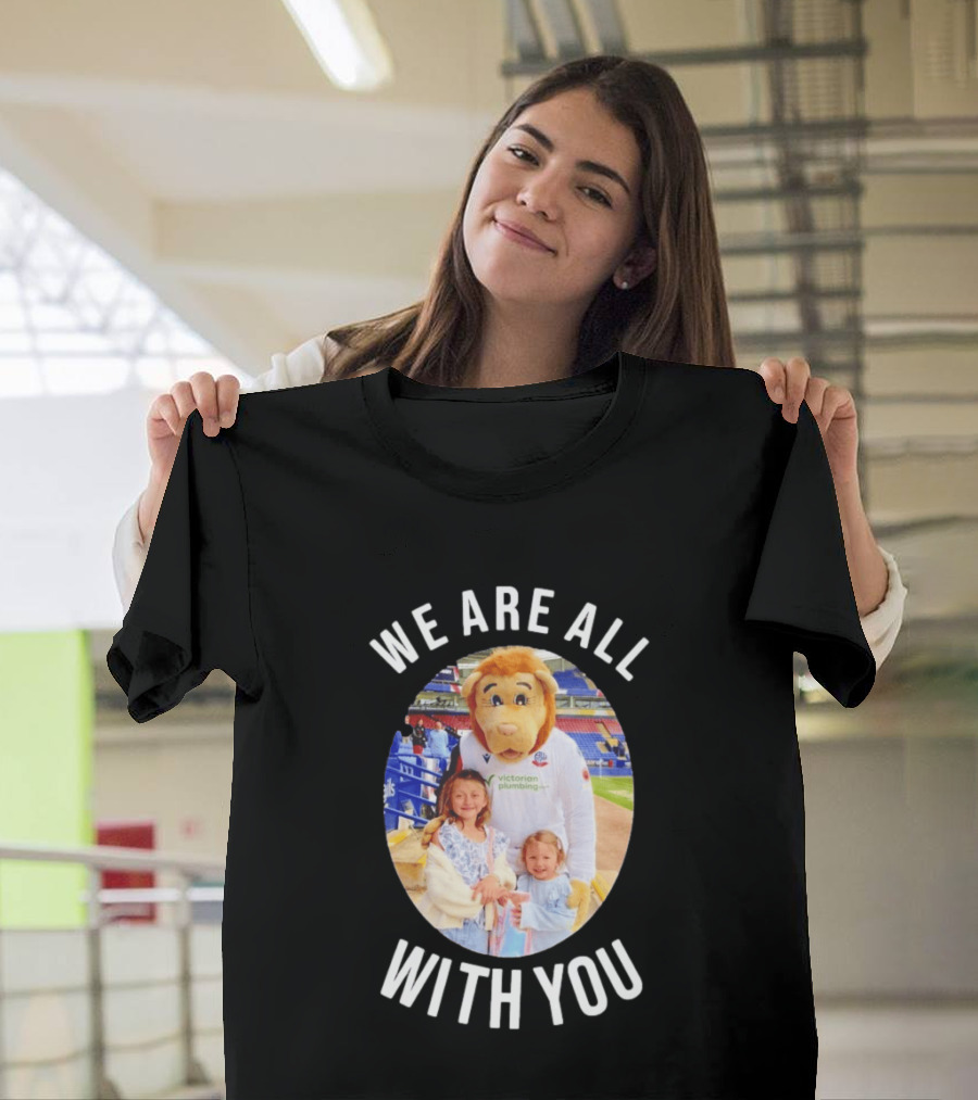 Victorian Plumbing Bolton Wanderers FC Mascot We Are All With You T-Shirt