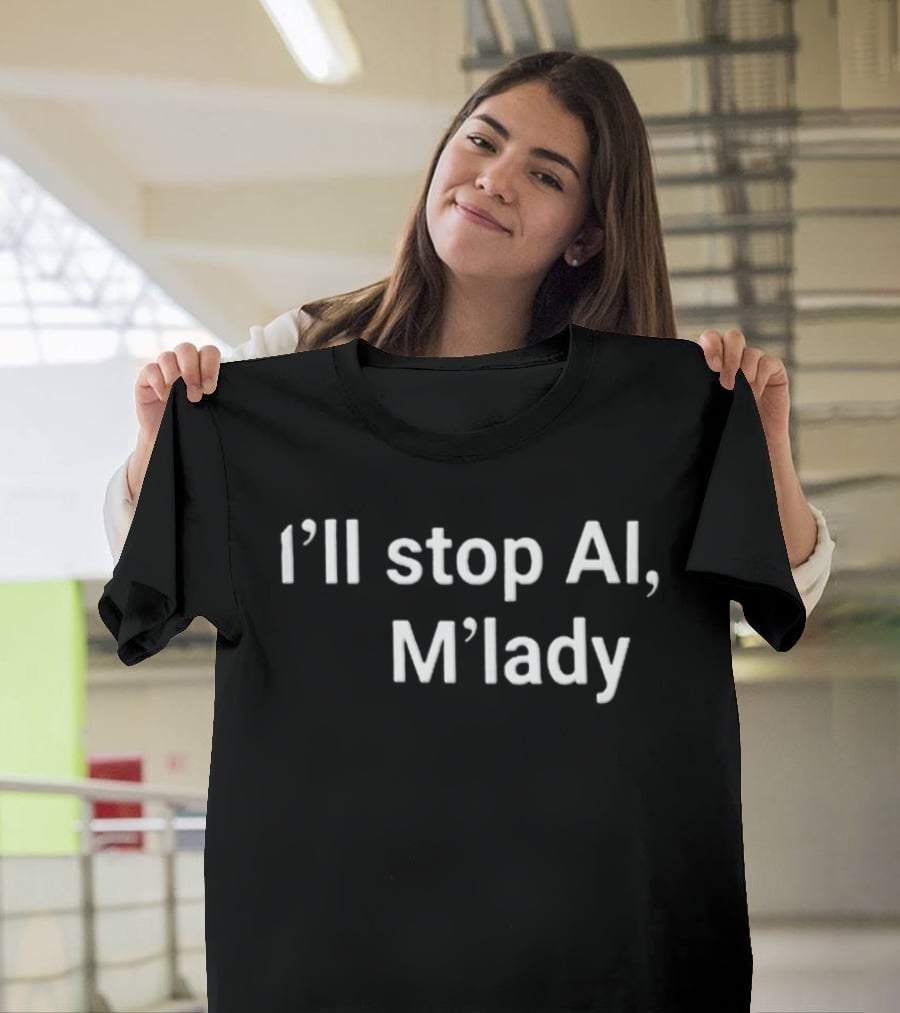 I'll Stop AI M'lady T-Shirt