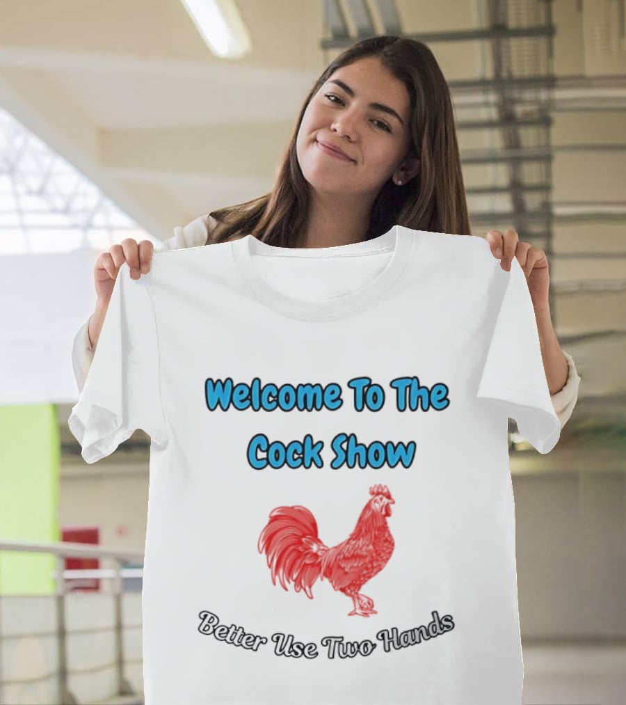 Welcome To The Cock Show Better Use Two Hands Red Rooster T-Shirt