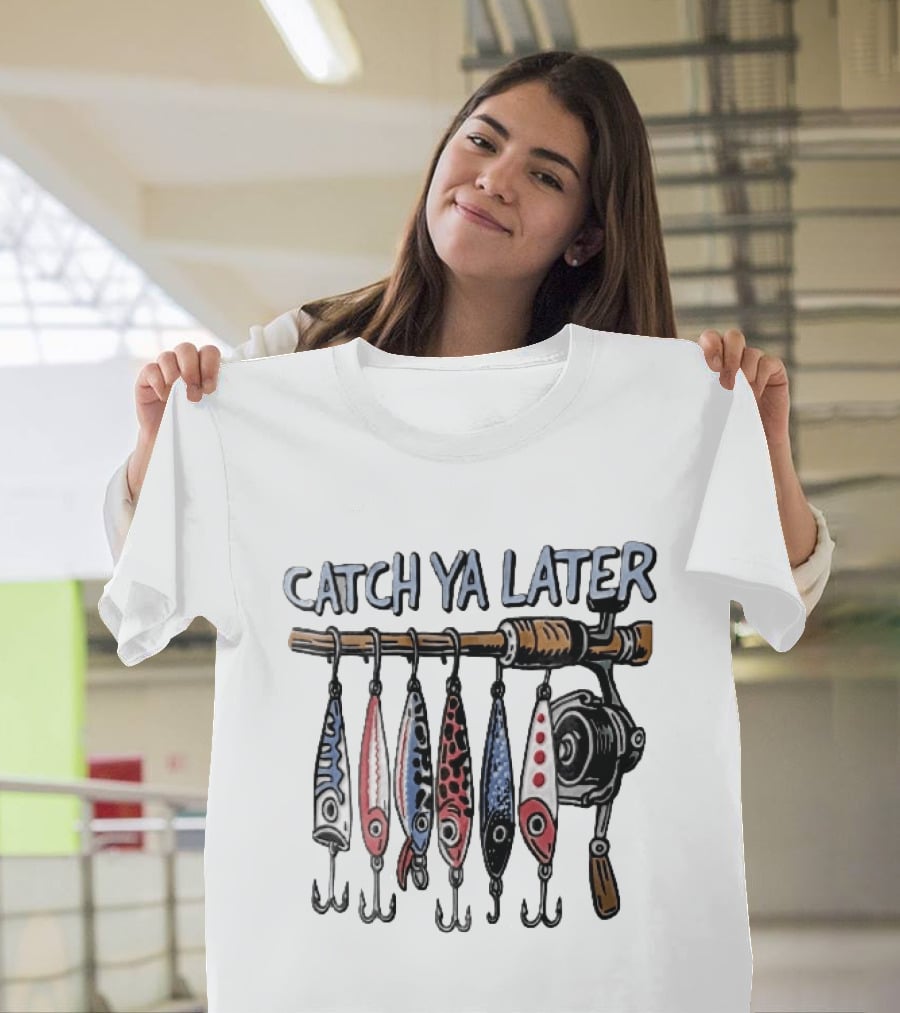 Catch Ya Later Fishing Rod Spinning Reel Hanging Lures Cartoon Hooks T-Shirt