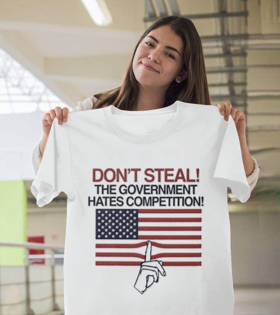 Don't Steal The Government Hates Competition USA Flag Hand Gesture T-Shirt