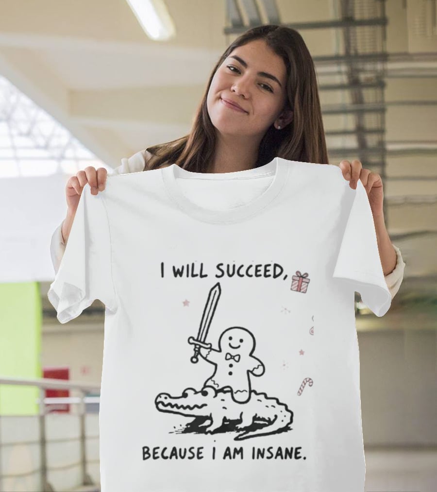 Gingerbread Warrior Crocodile I Will Succeed Because I Am Insane Candy Cane Gift Sword T-Shirt