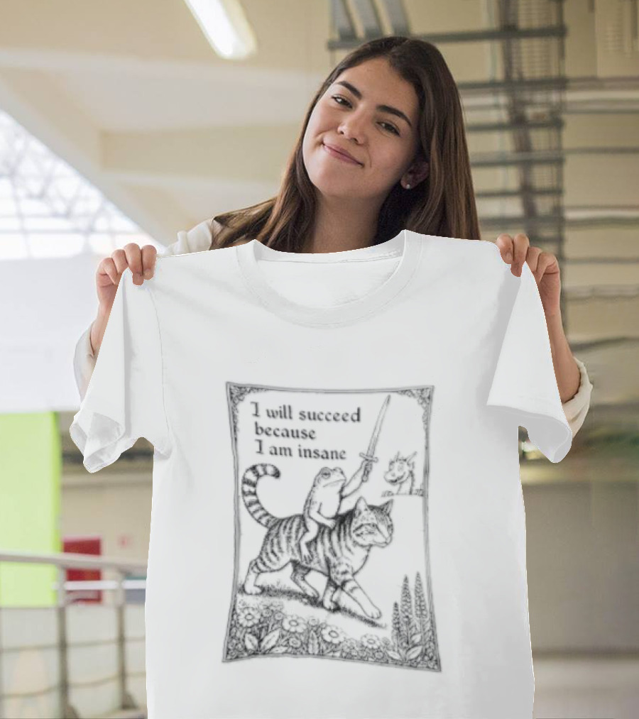 I Will Succeed Because Am Insane Frog Riding Cat Holding Sword Dragon T-Shirt